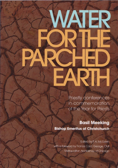 Water for the Parched Earth: Priestly Conferences in Commemoration of the Year for Priests by Basil Meeking, edited by P. A. Mcgavin