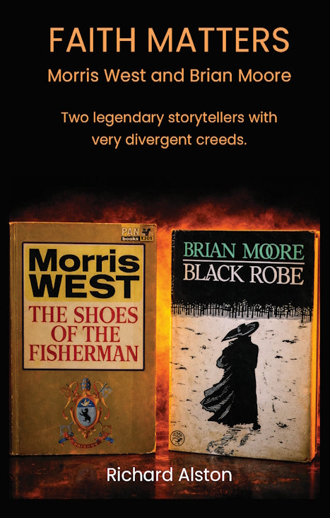 FAITH MATTERS : Morris West and Brian Moore. Two legendary storytellers with very divergent creeds by Richard Alston