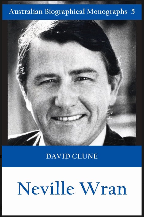 Neville Wran by David Clune (Australian Biographical Monographs No. 5)