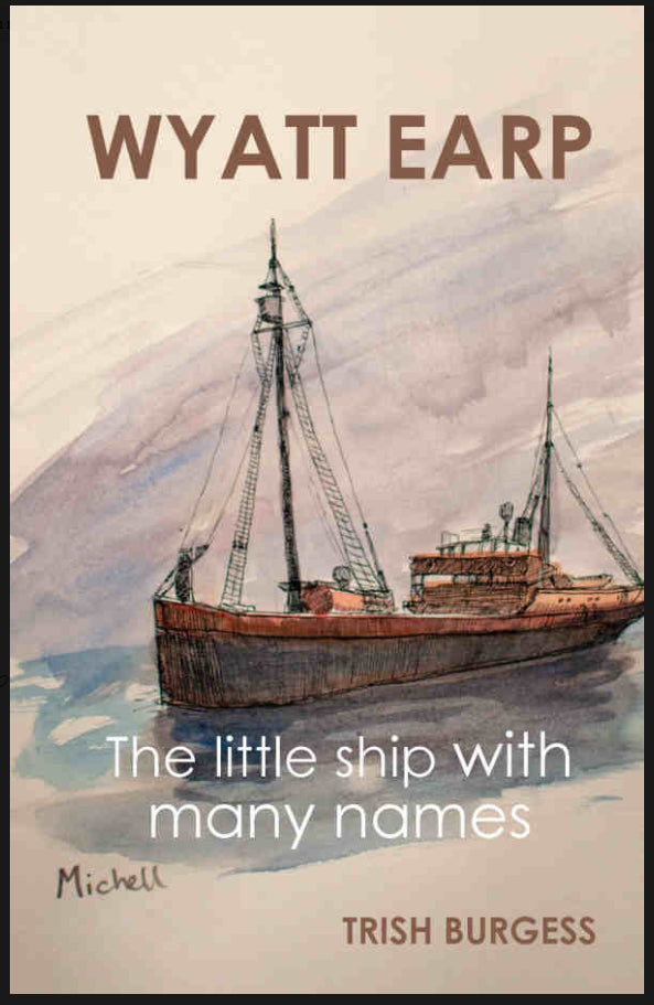Wyatt Earp : The little ship with many names by Trish Burgess