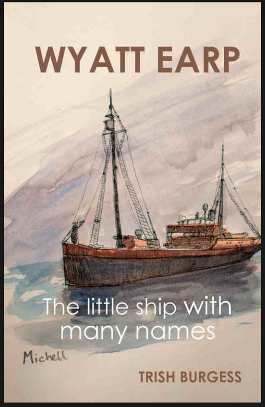Wyatt Earp : The little ship with many names by Trish Burgess
