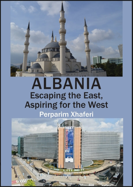 Albania : Escaping the East, Aspiring for the West by Perparim Xhaferi