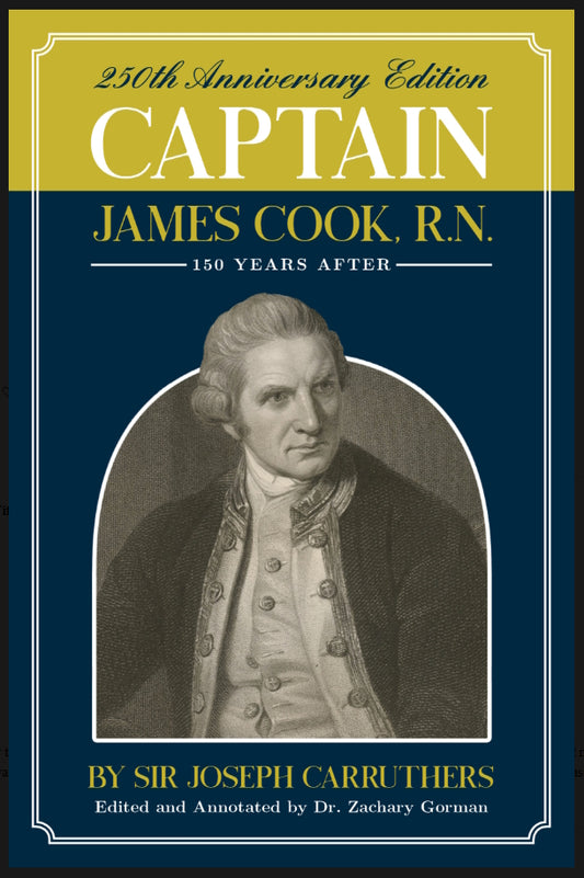 Captain James Cook, R.N. One Hundred and Fifty Years After by Sir Joseph Carruthers