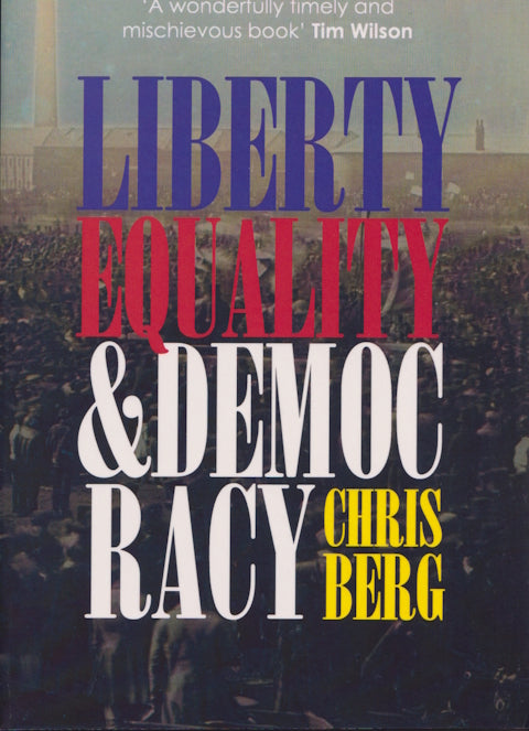 Liberty Equality & Democracy by Chris Berg