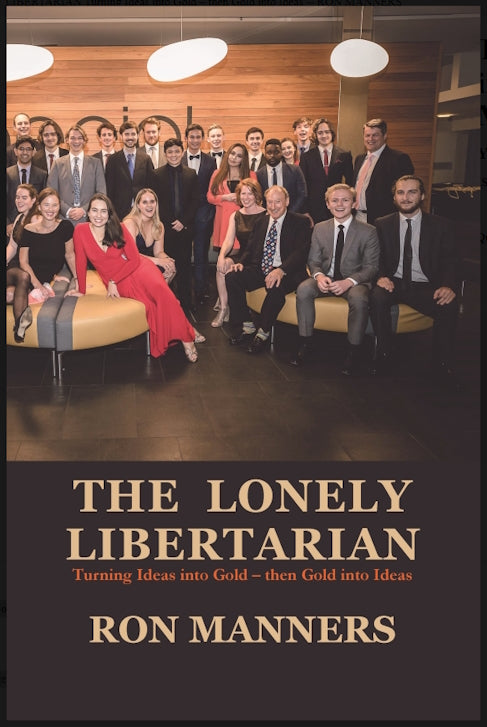 The Lonely Libertarian Turning Ideas into Gold – then Gold into Ideas by Ron Manners