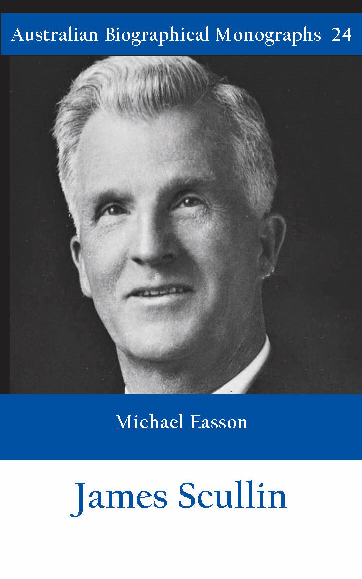 James Scullin by Michael Easson (Australian Biographical Monograph)