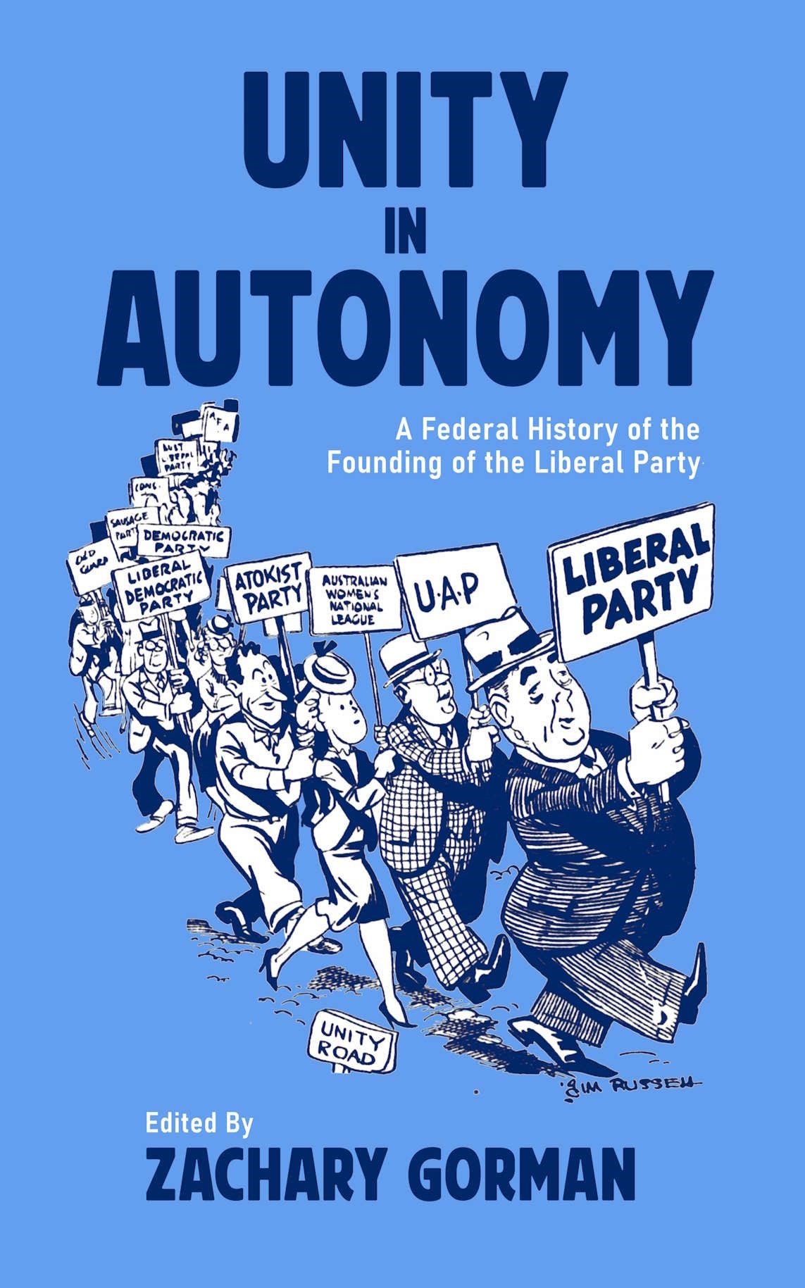 Unity in Autonomy : A Federal History of the Founding of the Liberal Party edited by Zachary Gorman
